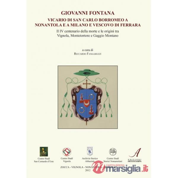 Giovanni Fontana. Vicario di san Carlo Borromeo a Nonantola e a Milano e vescovo di Ferrara
