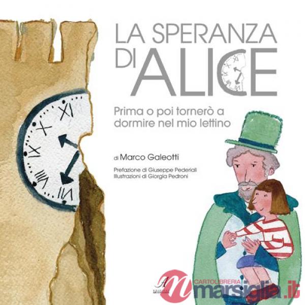 Speranza di Alice. Prima o poi tornerò a dormire nel mio lettino. Ediz. illustrata (La)