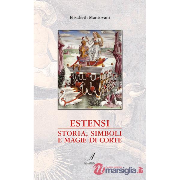 Estensi. Storia, simboli e magie di corte