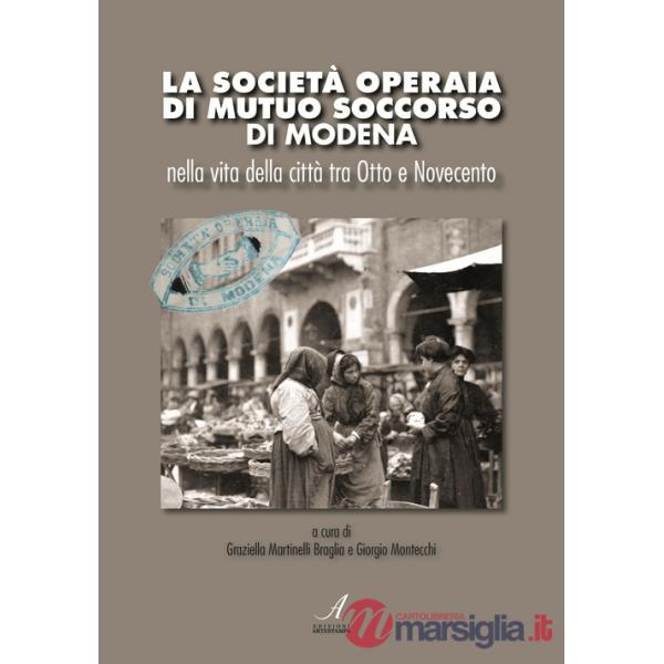Società Operaia di Mutuo Soccorso di Modena nella vita della città tra Otto e Novecento (La)