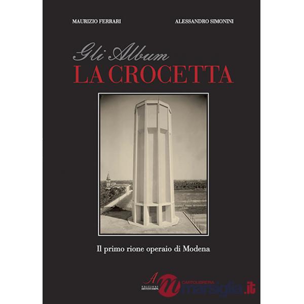 Album della Crocetta. Il primo rione operaio di Modena. Ediz. illustrata (Gli)