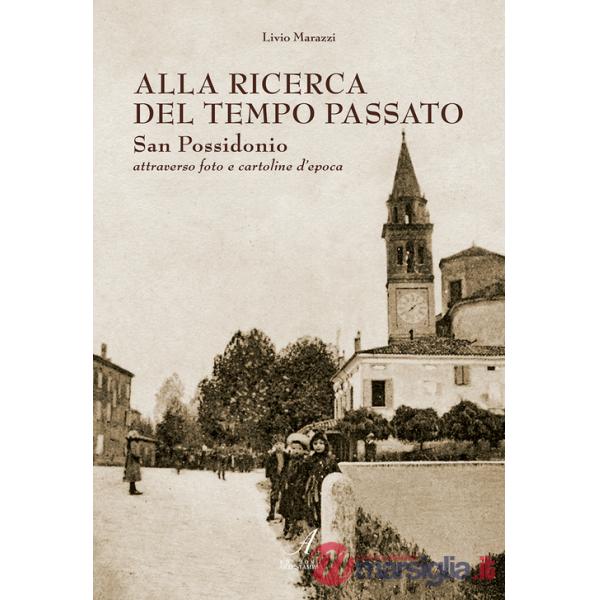 Alla ricerca del tempo passato. San Possidonio attraverso foto e cartoline d'epoca. Ediz. illustrata