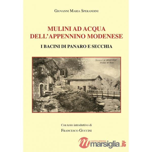 Mulini ad acqua dell'Appennino modenese. I bacini di Panaro e Secchia