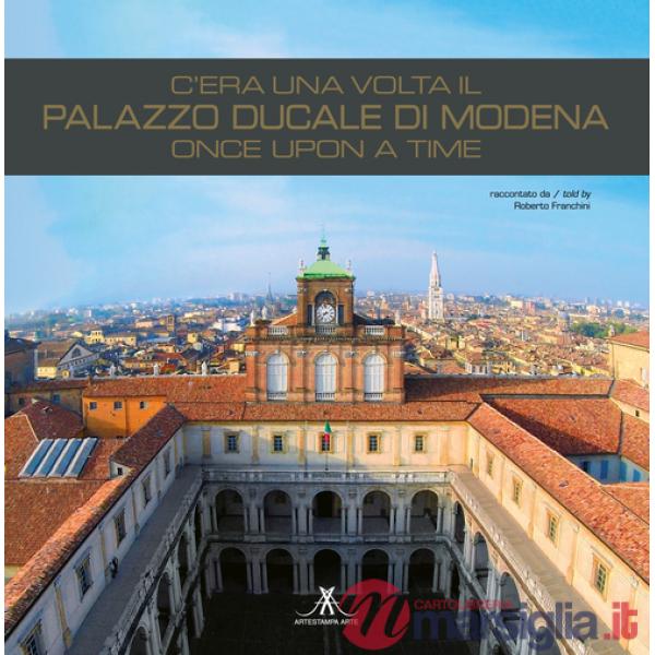 C'era una volta il palazzo ducale di Modena. Once upon a time. Ediz. italiana e inglese