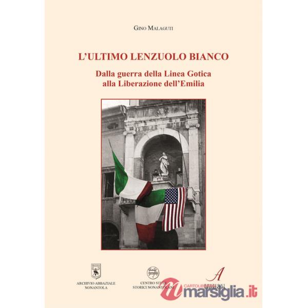 Ultimo lenzuolo bianco. Dalla guerra della Linea Gotica alla Liberazione dell'Emilia (L')