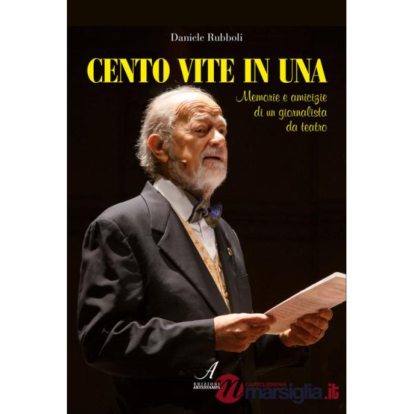 Cento vite in una. Memorie e amicizie di un giornalista da teatro