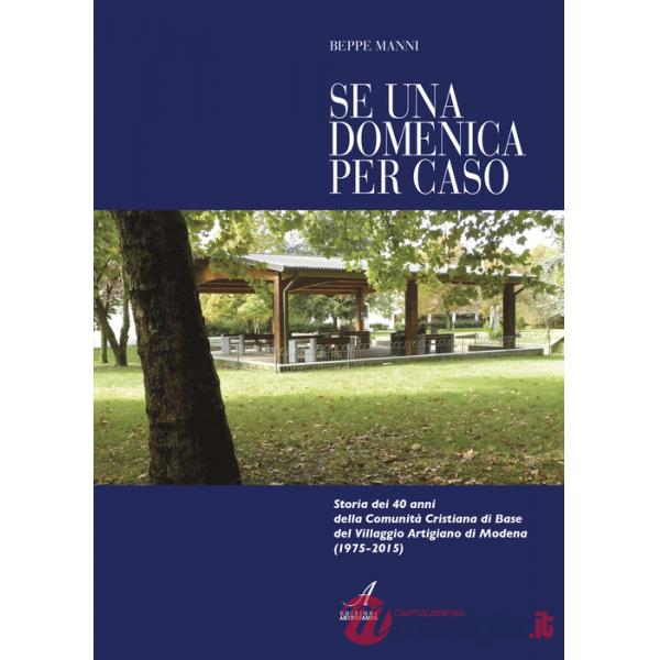 Se una domenica per caso. Storia dei 40 anni della Comunità cristiana di Base di Modena