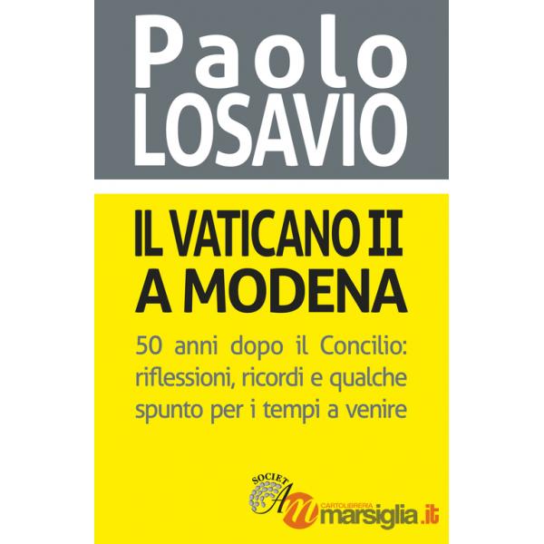 Vaticano II a Modena. 50 anni dopo il Concilio. Riflessioni, ricordi e qualche spunto per i tempi a venire (Il)
