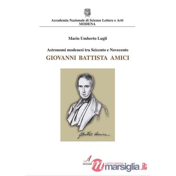 Astronomi modenesi tra Seicento e Novecento. Giovanni Battista Amici