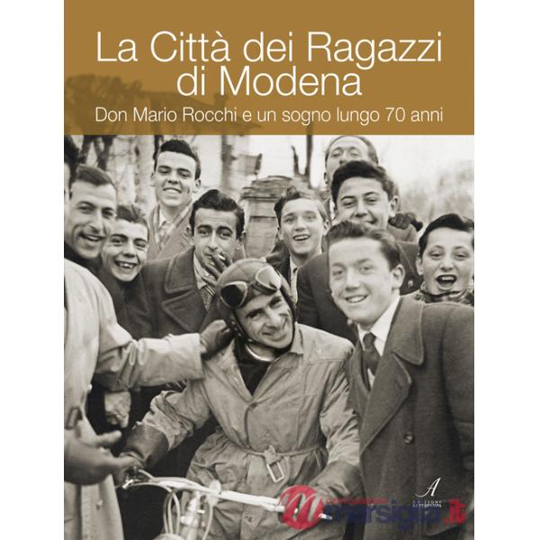 Città dei ragazzi di Modena. Don Mario Rocchi e un sogno lungo 70 anni (La)