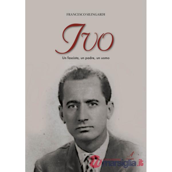Ivo. Un fascista, un padre, un uomo