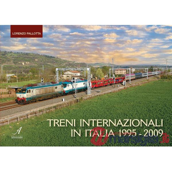 Treni internazionali in Italia 1995-2009. Ediz. a colori