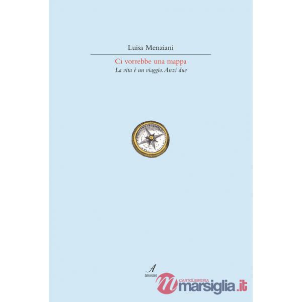 Ci vorrebbe una mappa. La vita è un viaggio. Anzi due