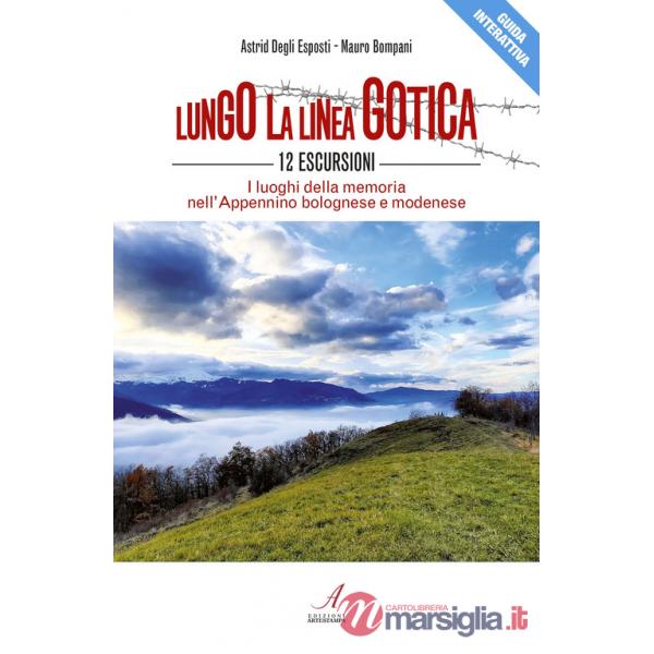 Lungo la linea gotica. 12 escursioni. I luoghi della memoria nell'Appennino bolognese e modenese