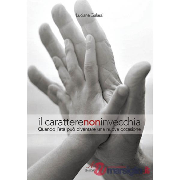 Carattere non invecchia. Quando l'età può diventare una nuova occasione (Il)