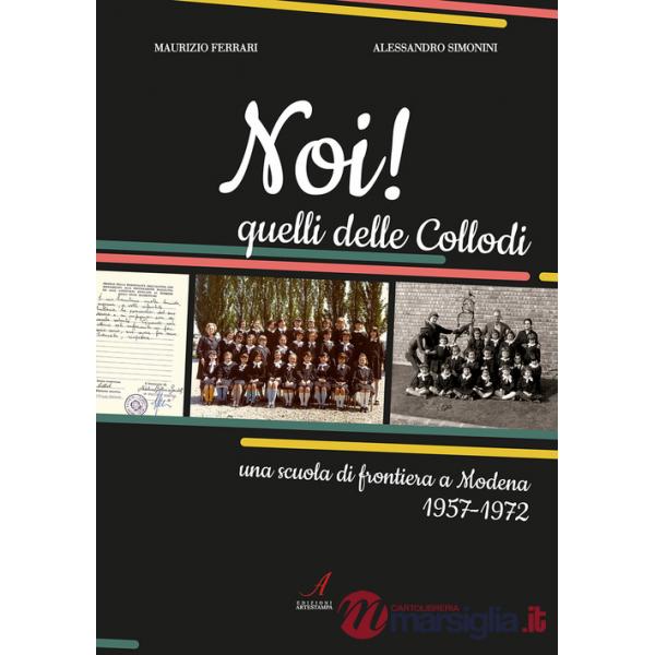 Noi! Quelli delle Collodi. Una scuola di frontiera a Modena 1957-1972