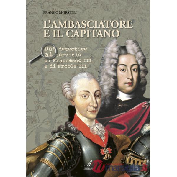 Ambasciatore e il capitano. Due detective al servizio di Francesco III e Ercole III (L')