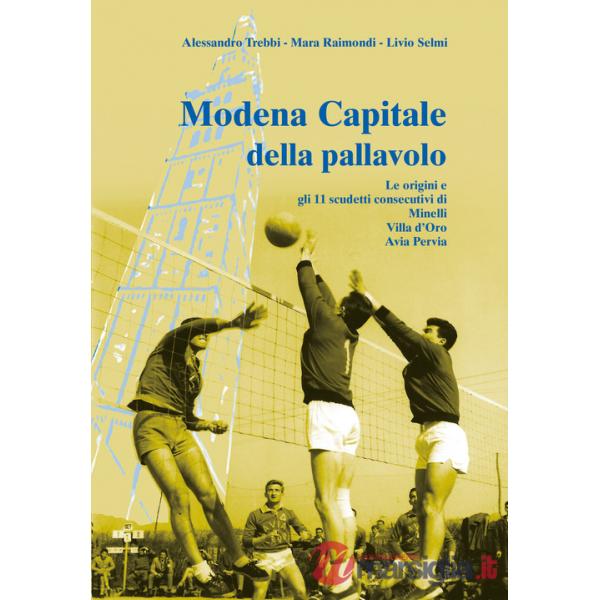 Modena capitale della pallavolo. Le origini e gli 11 scudetti consecutivi di Minelli, Villa d'Oro, Avia Pervia