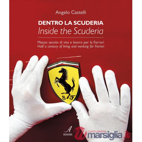 Dentro la scuderia. Mezzo secolo di vita e lavoro per la Ferrari. Ediz. italiana e inglese