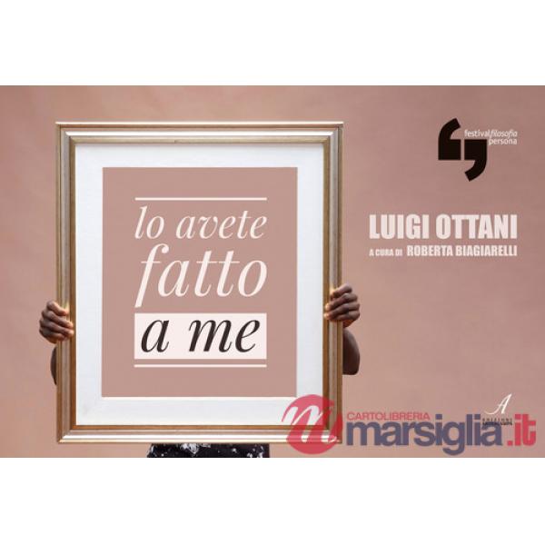 Luigi Ottani. Lo avete fatto a me