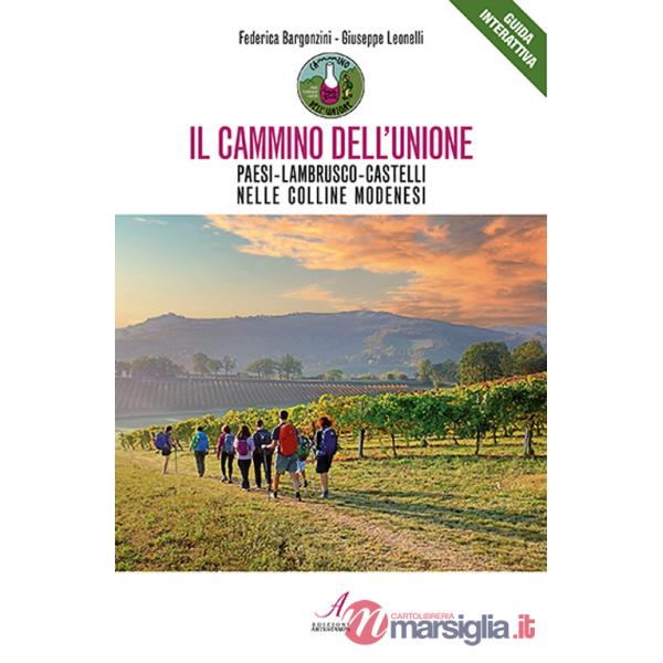 Cammino dell'unione. Paesi, lambrusco, castelli, nelle colline modenesi (Il)