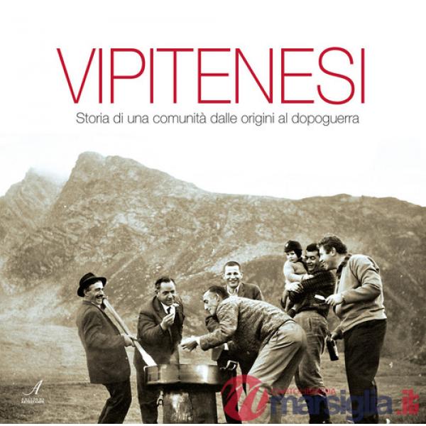 Vipitenesi. Storia di una comunità dalle origini al dopoguerra