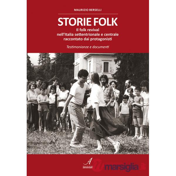 Storie folk. Il folk revival nell'Italia settentrionale e centrale raccontato dai protagonisti. Testimonianze e documenti