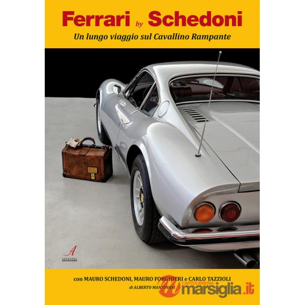 Ferrari by Schedoni. Un lungo viaggio sul Cavallino Rampante. Ediz. illustrata