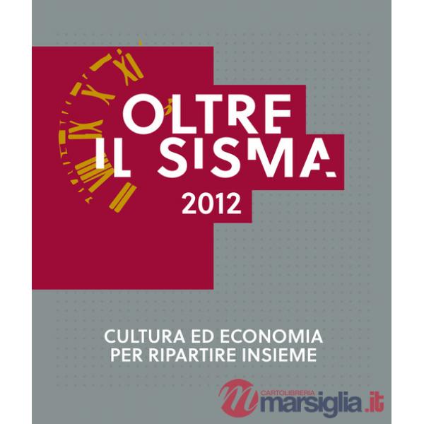 Oltre il sisma 2012. Cultura ed economia per ripartire insieme