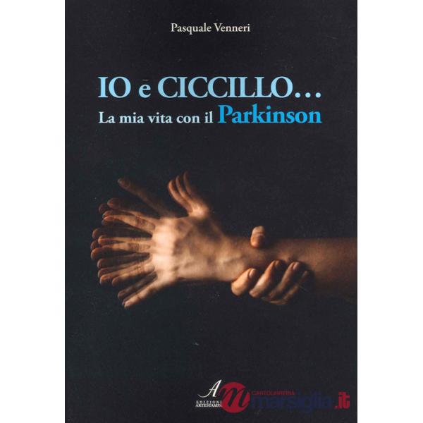 Io e Ciccillo... La mia vita con il Parkinson. Ediz. illustrata