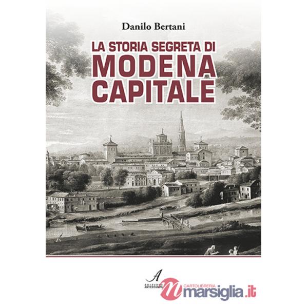 Storia segreta di Modena capitale (La)