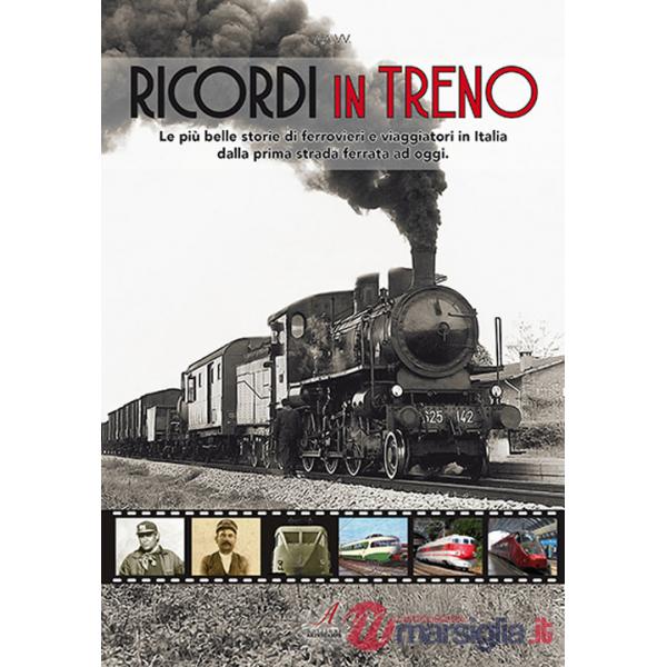 Ricordi in treno. Le più belle storie di ferrovieri e viaggiatori in Italia dalla prima strada ferrata ad oggi
