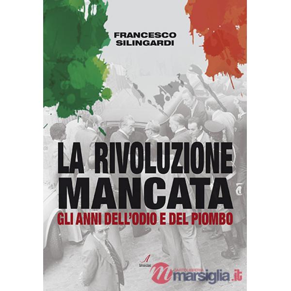 Rivoluzione mancata. Gli anni dell'odio e del piombo (La)