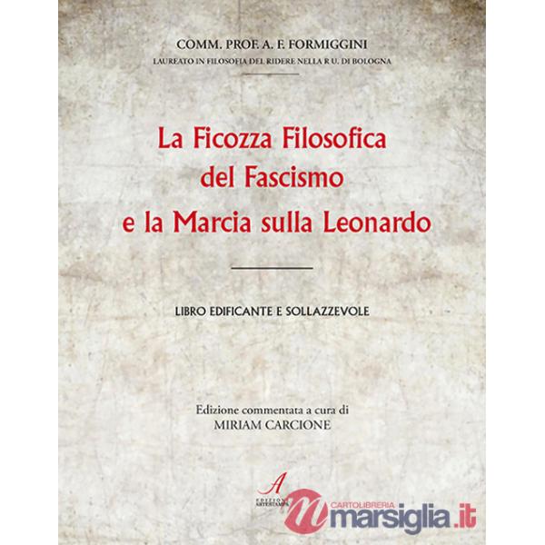 Ficozza filosofica del fascismo e la marcia sulla Leonardo. Libro edificante e sollazzevole (La)