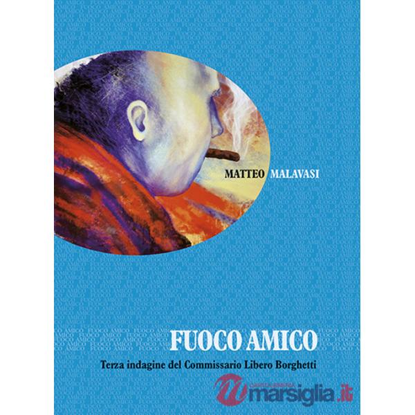 Fuoco amico. Terza indagine del commissario Libero Borghetti