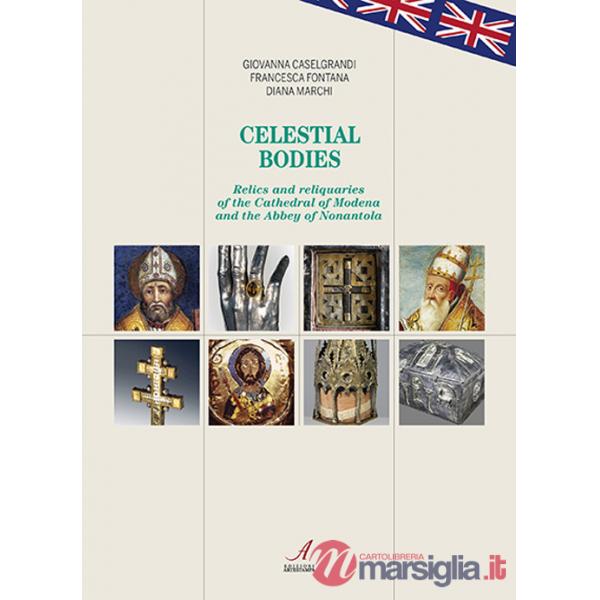 Celestial bodies. Relics and reliquaries of the Cathedral of Modena and the Abbey of Nonantola