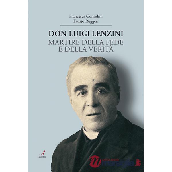 Don Luigi Lenzini. Martire della fede e della verità