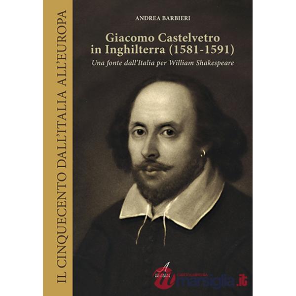 Giacomo Castelvetro in Inghilterra (1581-1591). Una fonte dall'Italia per William Shakespeare