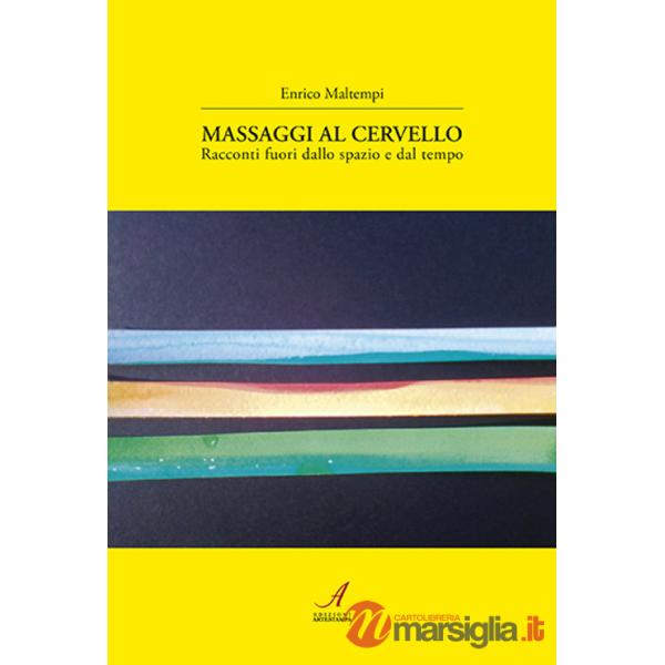 Massaggi al cervello. Racconti fuori dallo spazio e dal tempo