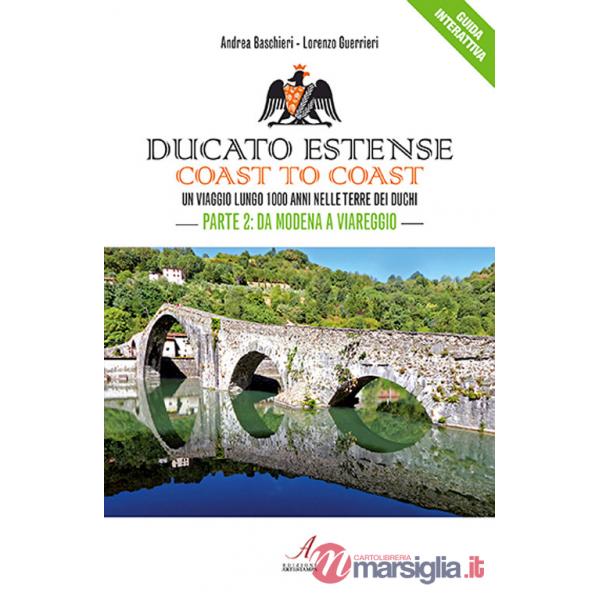 Ducato Estense. Coast to coast. Un viaggio lungo 1000 anni sulle strade dei duchi. Vol. 2: Da Modena a Viareggio