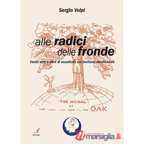 Alle radici delle fronde. Cento anni e oltre di scautismo nel territorio modenese