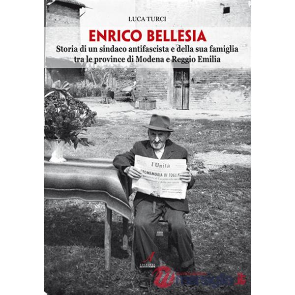 Enrico Bellesia. Storia di un sindaco antifascista e della sua famiglia tra le province di Modena e Reggio Emilia