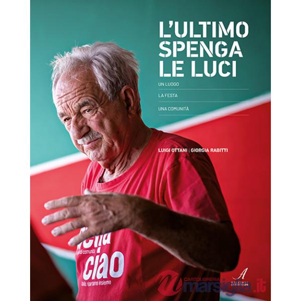 Ultimo spenga le luci. Un luogo, la festa, una comunità (L')