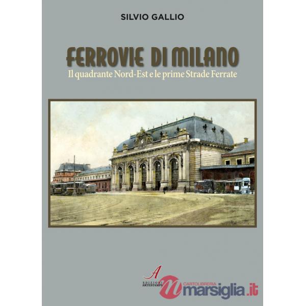 Ferrovie di Milano. Il quadrante Nord-Est e le prime Strade Ferrate