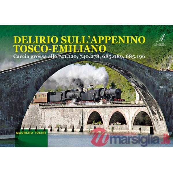 Delirio sull'appennino tosco-emiliano. Caccia grossa alle 741.120, 740.278, 685.089, 685.196. Con 15 QR-code per collegarsi ai v