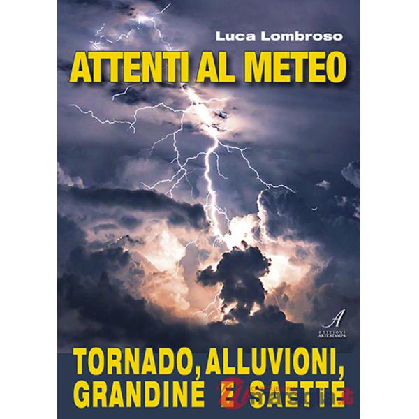 Attenti al meteo. Tornado, alluvioni, grandine e saette