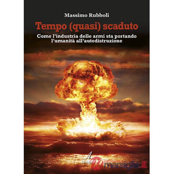 Tempo (quasi) scaduto. Come l'industria delle armi sta portando l'umanità all'autodistruzione