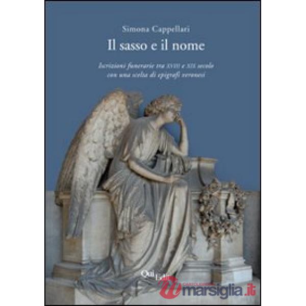 Sasso e il nome. Iscrizioni funerarie tra XVIII e XIX secolo con una scelta di e