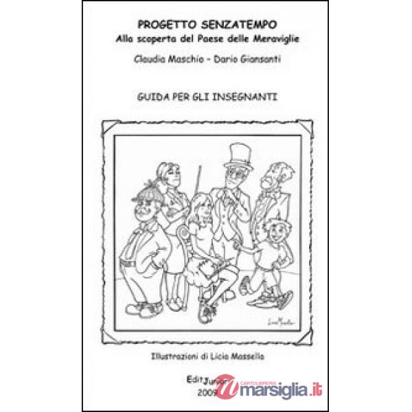 Progetto senzatempo. Alla scoperta del paese delle meraviglie. Guida per gli ins