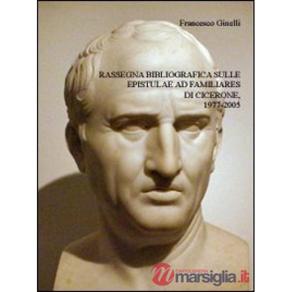 Rassegna bibliografica sulle epistulae ad familiares di Cicerone, 1977-2005